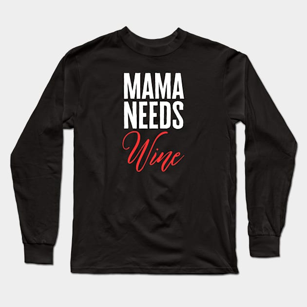 Mama Needs Wine Long Sleeve T-Shirt by HobbyAndArt